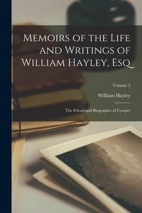 Produktbild: Memoirs of the Life and Writings of William Hayley, Esq: The Friend and Biographer of Cowper; Volume 2