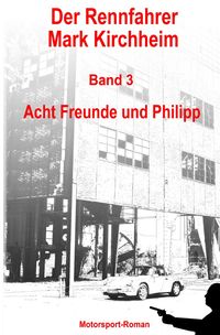 Produktbild: Der Rennfahrer Mark Kirchheim / Der Rennfahrer Mark Kirchheim - Band 3 - Motorsport-Roman