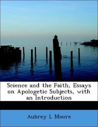 Produktbild: Moore, A: Science and the Faith, Essays on Apologetic Subjec