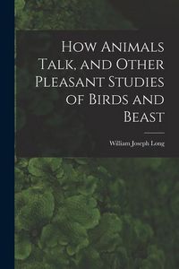 Produktbild: How Animals Talk, and Other Pleasant Studies of Birds and Beast