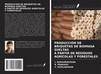 Produktbild: Producci&oacute;n De Briquetas De Biomasa Sueltas a Partir De Residuos Agr&iacute;colas Y Forestales