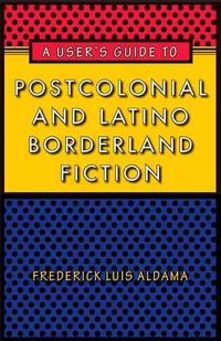 Produktbild: Aldama, F: A User's Guide to Postcolonial and Latino Borderl