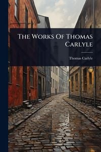 Produktbild: The Works Of Thomas Carlyle