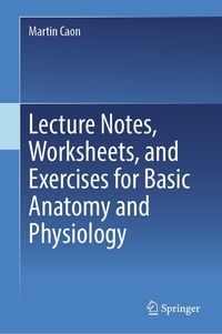 Produktbild: Lecture Notes, Worksheets, and Exercises for Basic Anatomy and Physiology