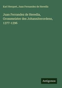 Produktbild: Juan Ferrandez de Heredia, Grossmeister des Johanniterordens, 1377-1396