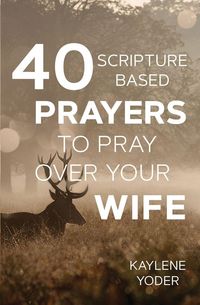 Produktbild: 40 Scripture-based Prayers to Pray Over Your Wife