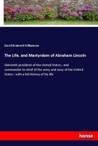 Produktbild: The Life, and Martyrdom of Abraham Lincoln