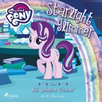Produktbild: My Little Pony, Starlight Glimmer und das geheime Zimmer (Ungek&uuml;rzt)