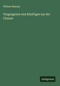 Produktbild: Vergangenes und K&uuml;nftiges aus der Chemie