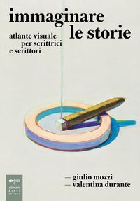 Produktbild: Immaginare le storie. Atlante visuale per scrittrici e scrittori