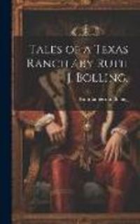Produktbild: Tales of a Texas Ranch / by Ruth J. Bolling.