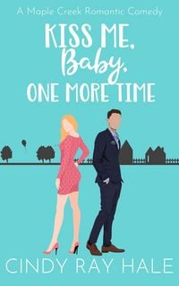 Produktbild: Kiss Me, Baby, One More Time (Maple Creek Romantic Comedy, #2)
