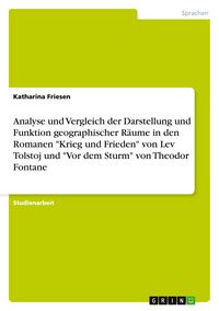 Produktbild: Analyse und Vergleich der Darstellung und Funktion geographischer R&auml;ume in den Romanen "Krieg und Frieden" von Lev Tolstoj und "Vor dem Sturm" von Theodor Fontane