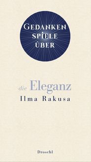 Gedankenspiele über die Eleganz Ilma Rakusa