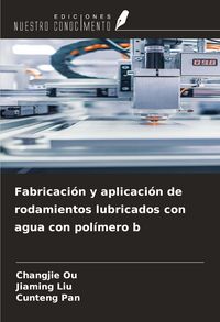 Produktbild: Fabricaci&oacute;n y aplicaci&oacute;n de rodamientos lubricados con agua con pol&iacute;mero b