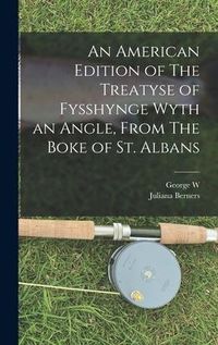Produktbild: An American Edition of The Treatyse of Fysshynge Wyth an Angle, From The Boke of St. Albans