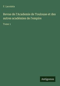 Produktbild: Revue de l'Academie de Toulouse et des autres acad&eacute;mies de l'empire