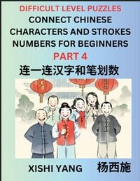 Produktbild: Join Chinese Character Strokes Numbers (Part 4)- Difficult Level Puzzles for Beginners, Test Series to Fast Learn Counting Strokes of Chinese Characters, Simplified Characters and Pinyin, Easy Lessons, Answers