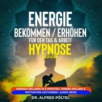 Produktbild: Energie bekommen / erh&ouml;hen f&uuml;r den Tag & Arbeit - Hypnose / Meditation