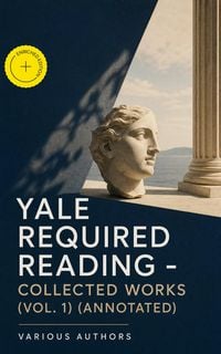 Produktbild: Yale Required Reading - Collected Works (Vol. 1) (Annotated)