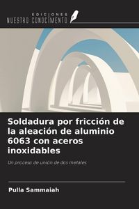 Produktbild: Soldadura por fricci&oacute;n de la aleaci&oacute;n de aluminio 6063 con aceros inoxidables