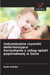 Produktbild: Indywidualne czynniki determinuj&iquest;ce korzystanie z us&iquest;ug opieki poporodowej w Gove