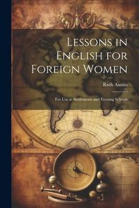 Produktbild: Lessons in English for Foreign Women: For Use in Settlements and Evening Schools
