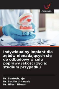 Produktbild: Indywidualny implant dla z&iquest;b&oacute;w nienadaj&iquest;cych si&iquest; do odbudowy w celu poprawy jako&iquest;ci &iquest;ycia: studium przypadku