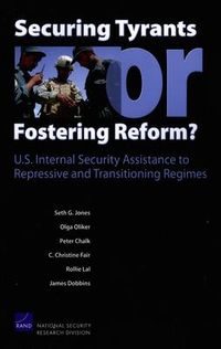 Produktbild: Securing Tyrants or Fostering Reform? U.S. Internal Security Assistance to Repressive and Transitioning Regimes