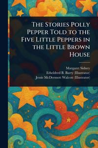 Produktbild: The Stories Polly Pepper Told to the Five Little Peppers in the Little Brown House