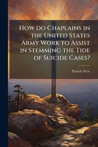Produktbild: How do Chaplains in the United States Army Work to Assist in Stemming the Tide of Suicide Cases?