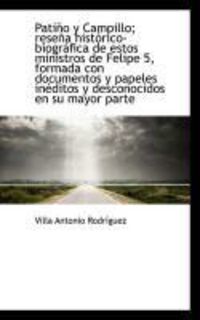 Produktbild: Pati O y Campillo; Rese a Hist Rico-Biogr Fica de Estos Ministros de Felipe 5, Formada Con Documento