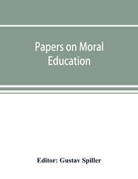 Produktbild: Papers on moral education, communicated to the first International Moral Education Congress held at the University of London September 25-29, 1908;