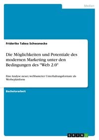 Produktbild: Die M&ouml;glichkeiten und Potentiale des modernen Marketing unter den Bedingungen des "Web 2.0"