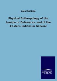 Produktbild: Physical Anthropology of the Lenape or Delawares, and of the Eastern Indians in General