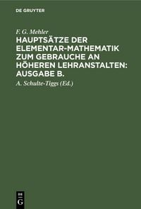 Produktbild: F. G. Mehler: Haupts&auml;tze der Elementar-Mathematik zum Gebrauche an h&ouml;heren Lehranstalten: Ausgabe B.. Oberstufe