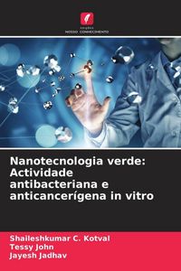 Produktbild: Nanotecnologia verde: Actividade antibacteriana e anticancer&iacute;gena in vitro