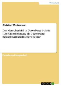 Produktbild: Das Menschenbild in Gutenbergs Schrift "Die Unternehmung als Gegenstand betriebswirtschaftlicher Theorie"