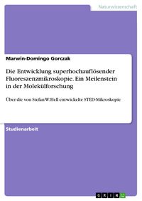 Produktbild: Die Entwicklung superhochaufl&ouml;sender Fluoreszenzmikroskopie. Ein Meilenstein in der Molek&uuml;lforschung