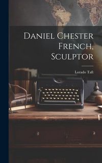 Produktbild: Daniel Chester French, Sculptor