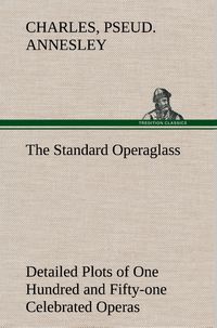 Produktbild: The Standard Operaglass Detailed Plots of One Hundred and Fifty-one Celebrated Operas