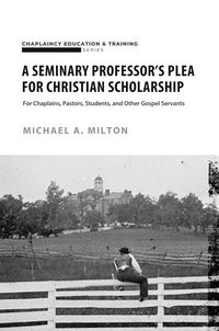 Produktbild: A Seminary Professor's Plea for Christian Scholarship (Theological Higher Education, #1)