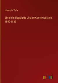 Produktbild: Essai de Biographie Lilloise Contemporaine 1800-1869
