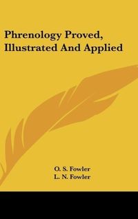 Produktbild: Fowler, O: Phrenology Proved, Illustrated And Applied
