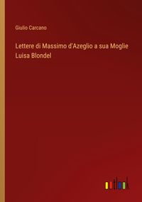 Produktbild: Lettere di Massimo d'Azeglio a sua Moglie Luisa Blondel