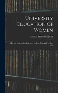 Produktbild: University Education of Women: A Lecture Delivered at University College, Liverpool, in May, 1896