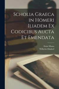 Produktbild: Scholia Graeca in Homeri Iliadem Ex Codicibus Aucta Et Emendata