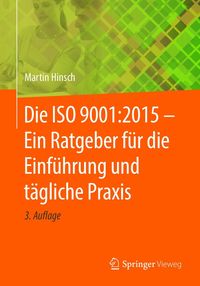 Produktbild: Die ISO 9001:2015 - Ein Ratgeber f&uuml;r die Einf&uuml;hrung und t&auml;gliche Praxis