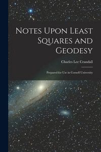 Produktbild: Notes Upon Least Squares and Geodesy: Prepared for Use in Cornell University
