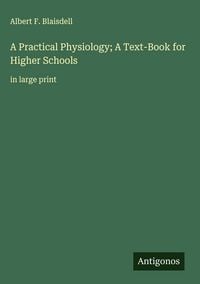 Produktbild: A Practical Physiology; A Text-Book for Higher Schools